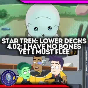 Episodenbesprechung: Star Trek: Lower Decks – „I Have No Bones Yet I Must Flee“ (S04E02)
