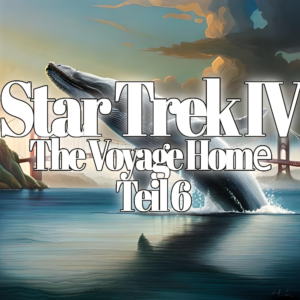 Lieblingsfolge: Star Trek IV: The Voyage Home (Teil 6)